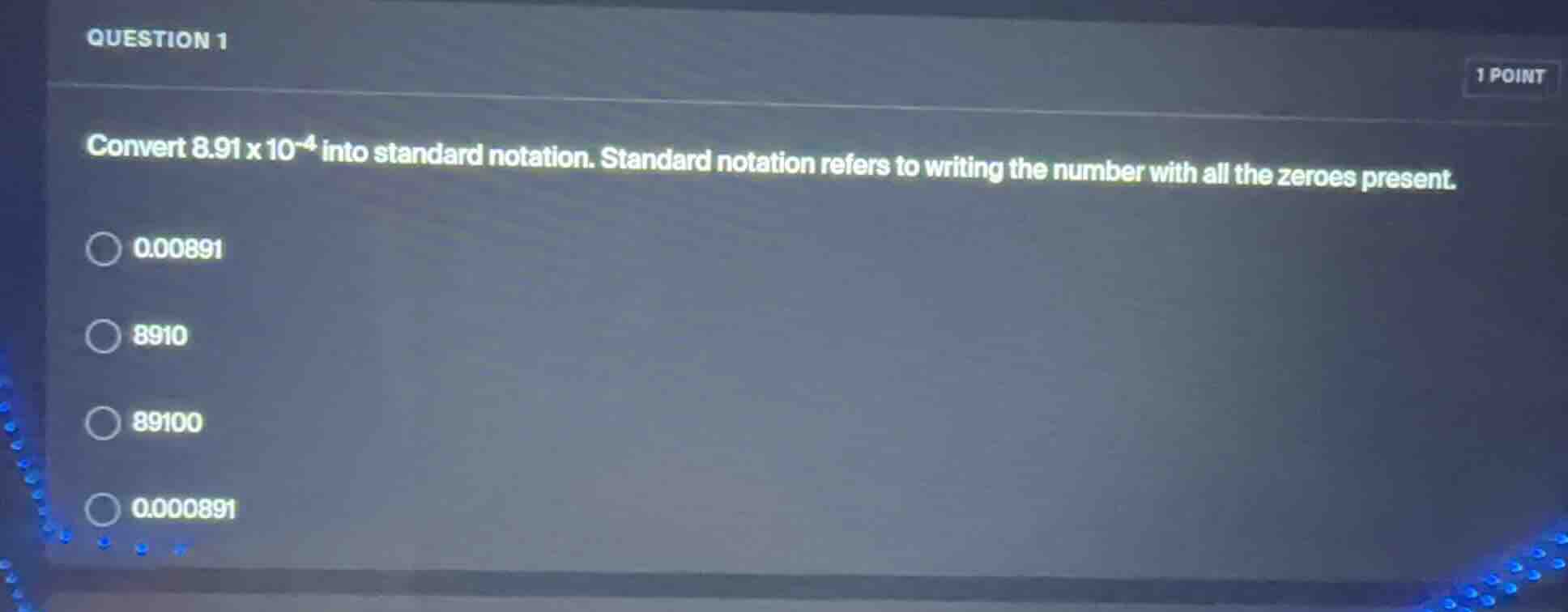question 1 1 point convert $8.91 \\times 10^{-4}$ into standard notatio…