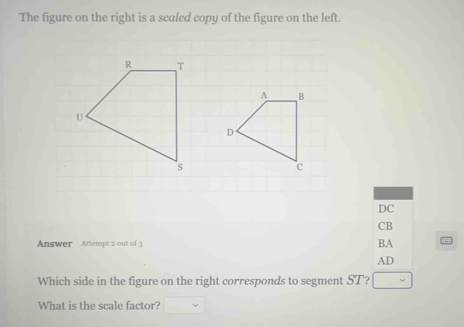 the figure on the right is a scaled copy of the figure on the left. ans…