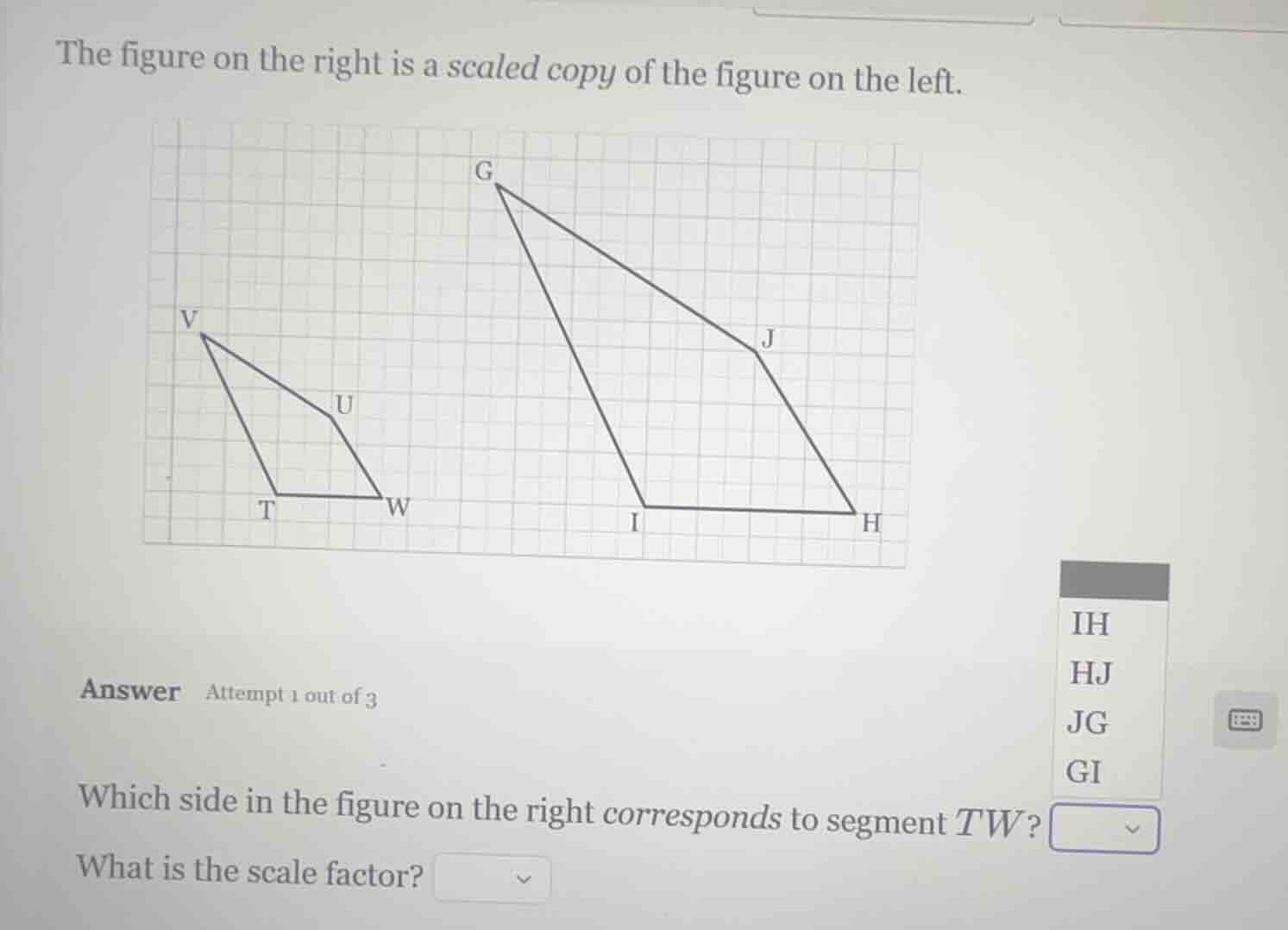 the figure on the right is a scaled copy of the figure on the left. ans…