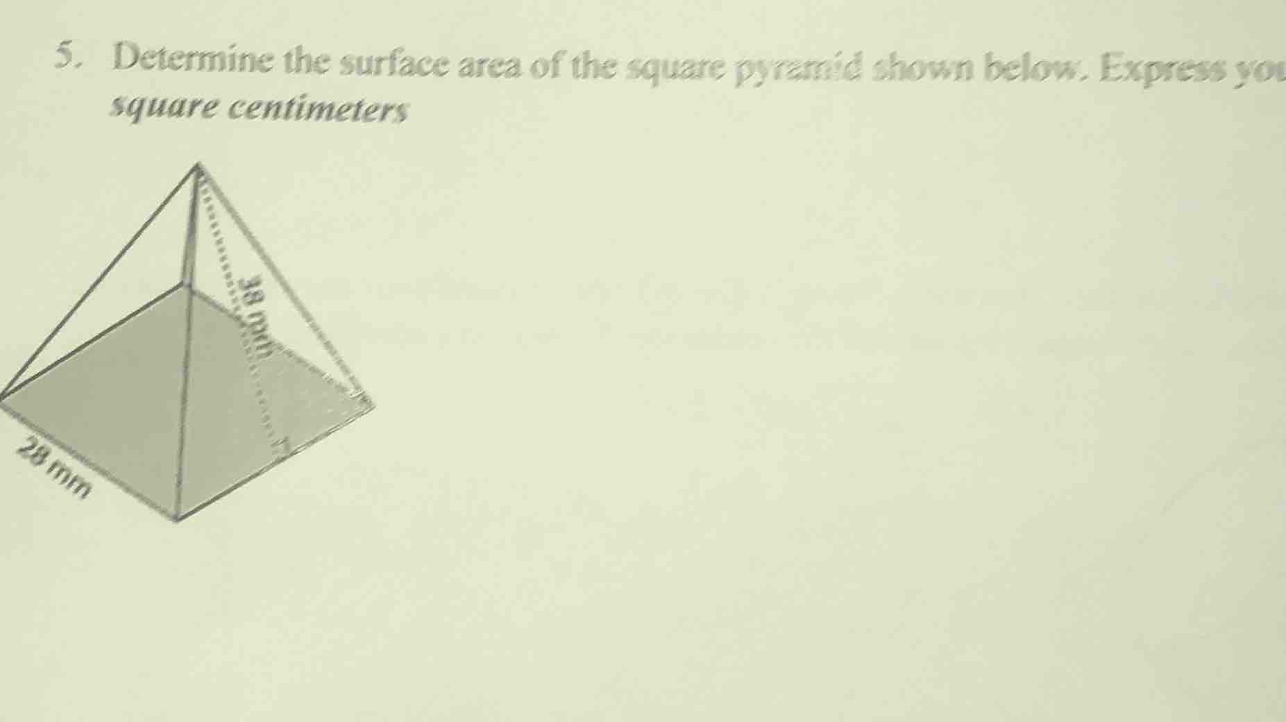 5. determine the surface area of the square pyramid shown below. expres…