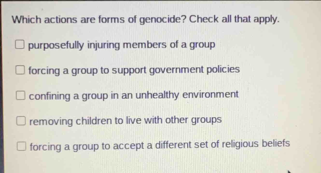 which actions are forms of genocide? check all that apply. □ purposeful…