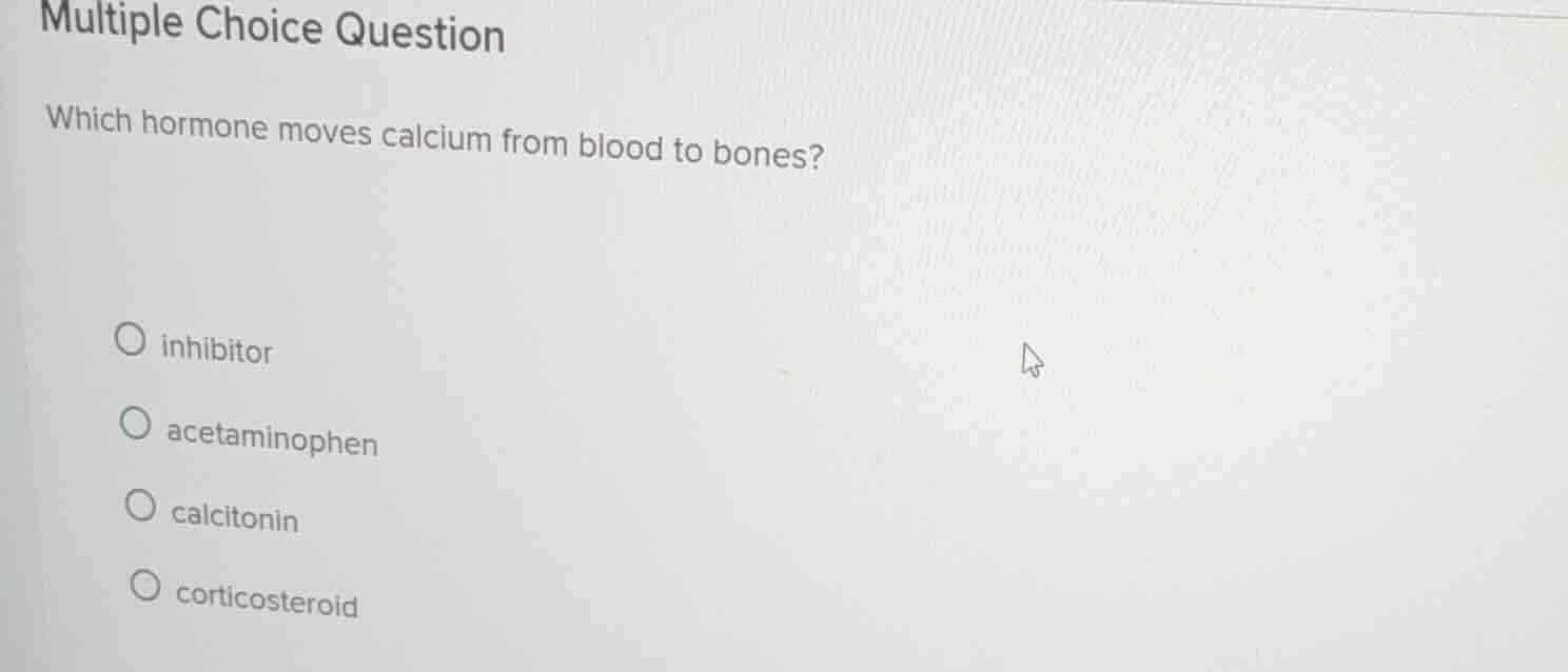 multiple choice question which hormone moves calcium from blood to bone…