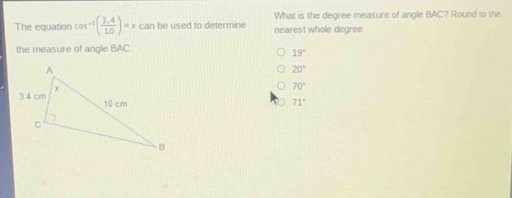 the equation $cos^{-1}left(\frac{3.4}{10} ight)=x$ can be used to deter…