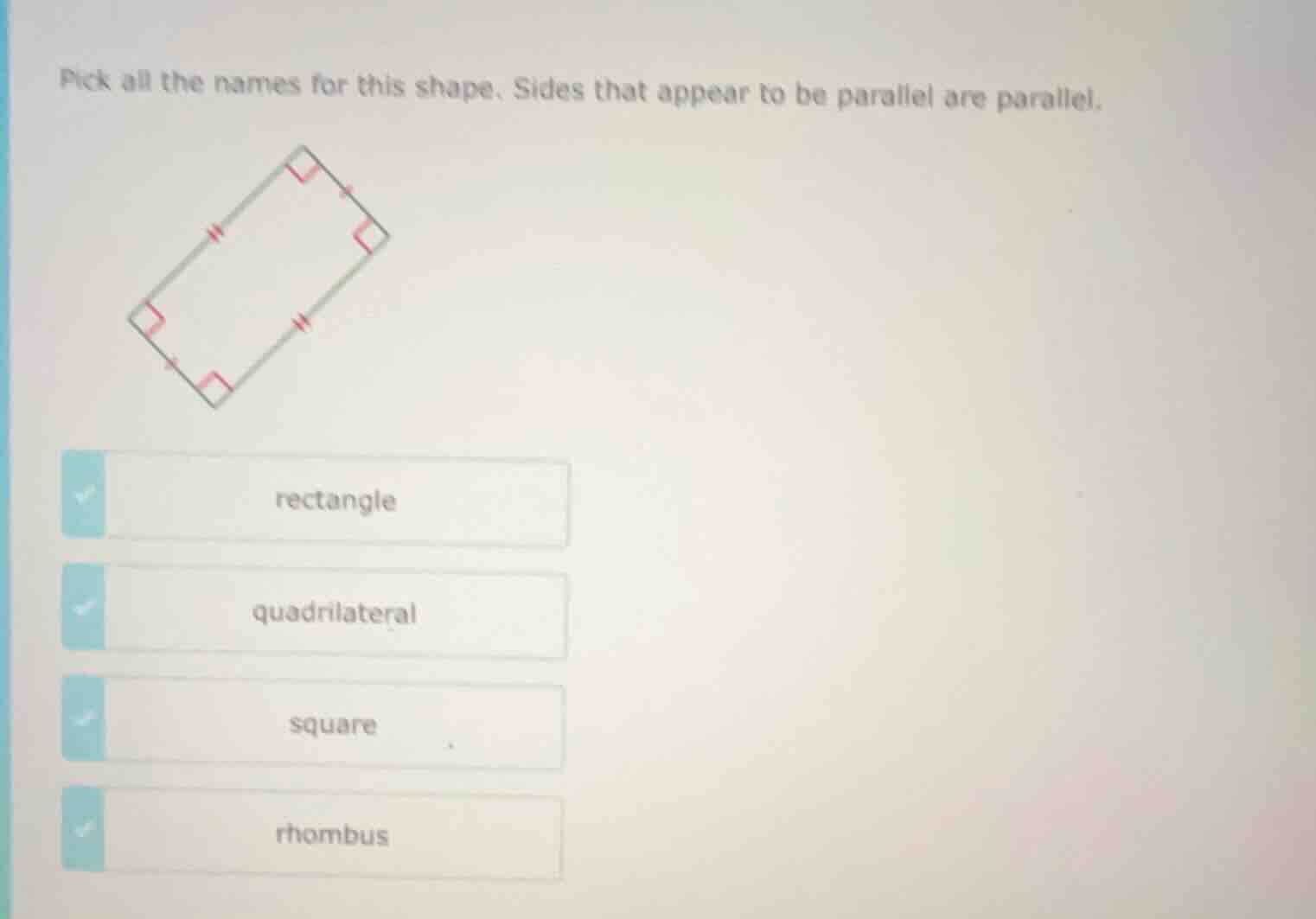 pick all the names for this shape. sides that appear to be parallel are…