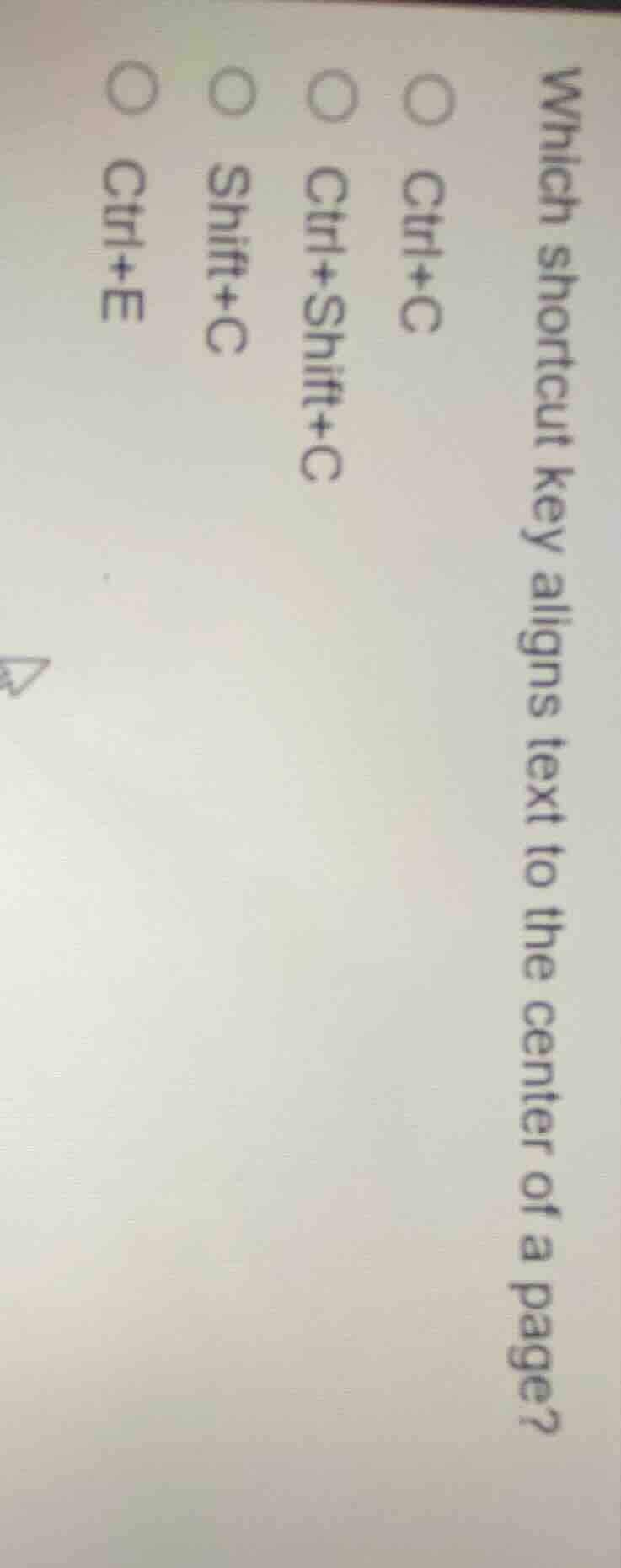 which shortcut key aligns text to the center of a page?○ ctrl+c○ ctrl+s…