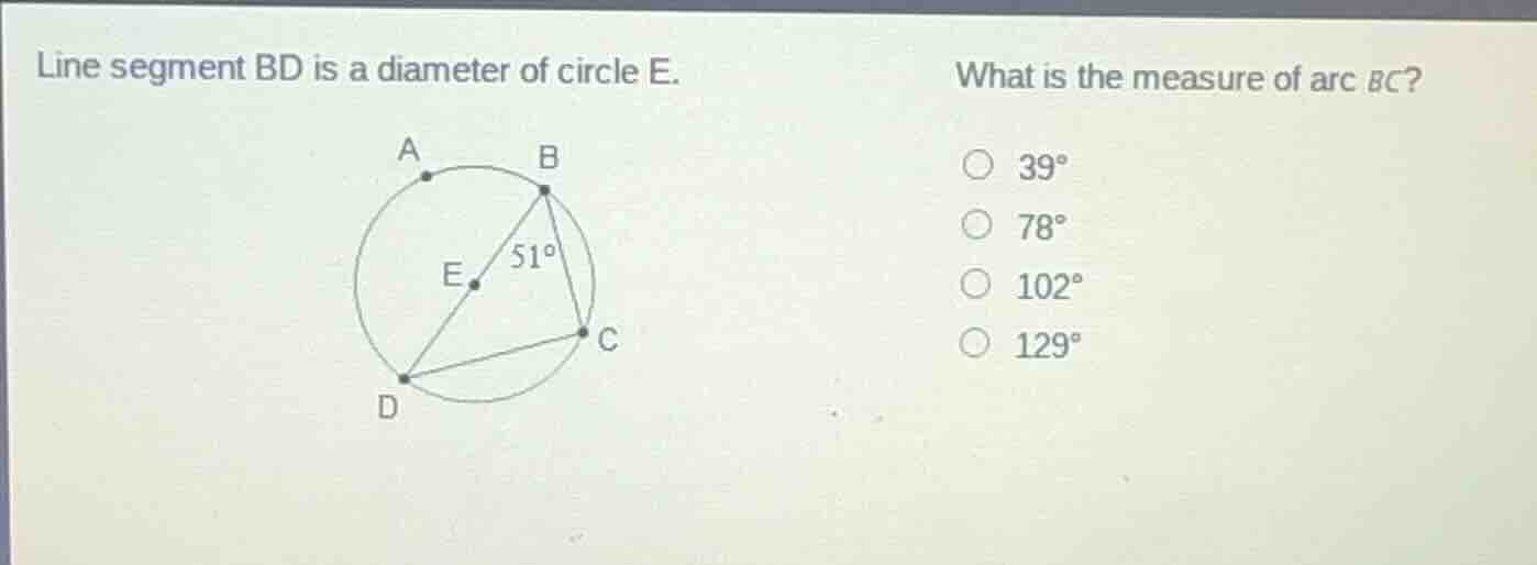 line segment bd is a diameter of circle e. what is the measure of arc b…