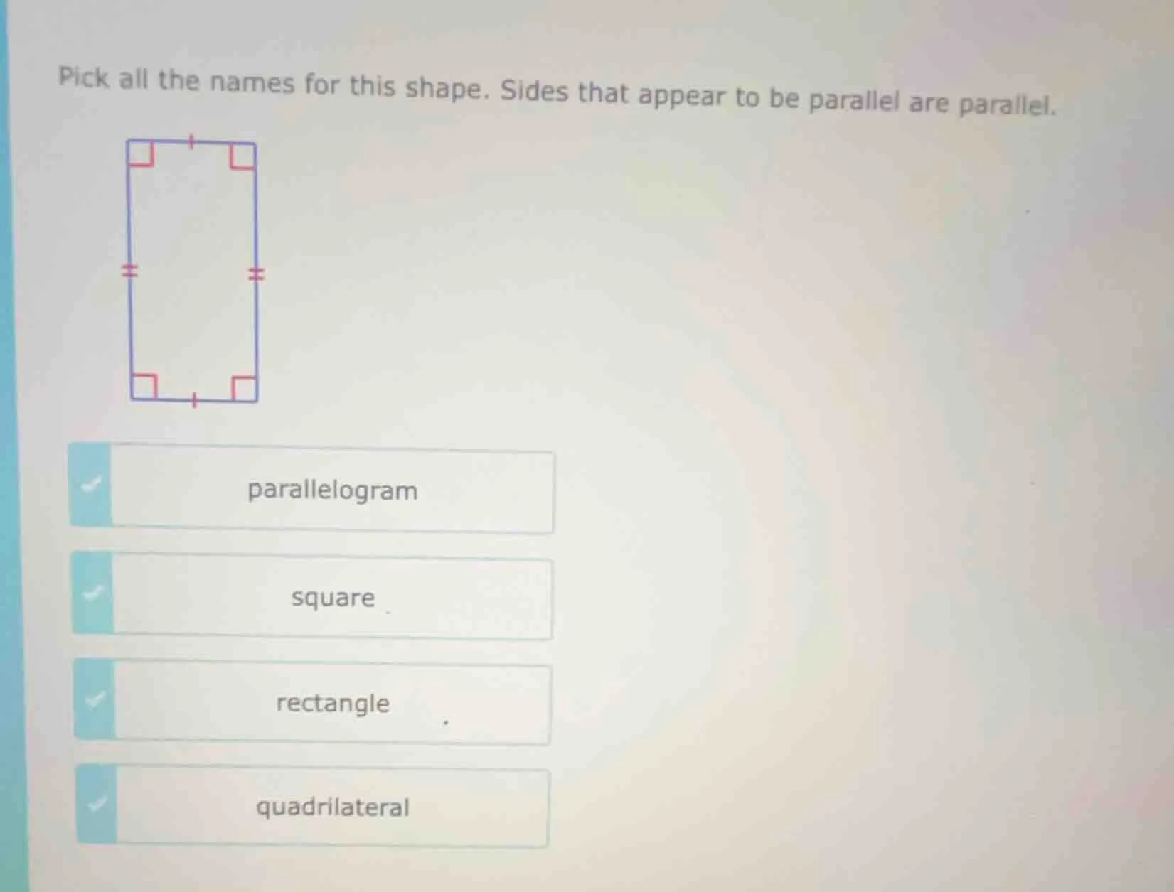 pick all the names for this shape. sides that appear to be parallel are…