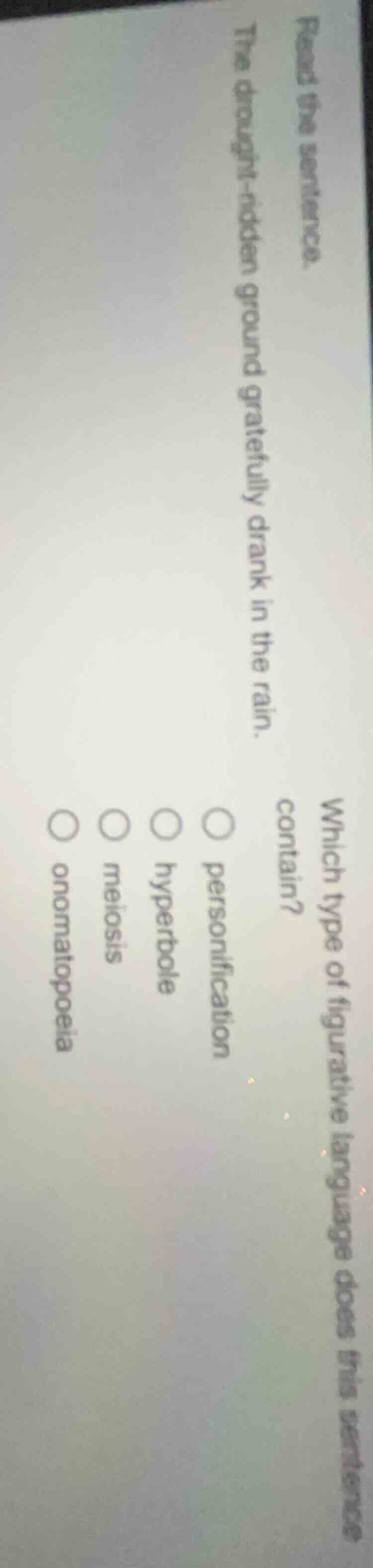 read the sentence. the drought-ridden ground gratefully drank in the ra…