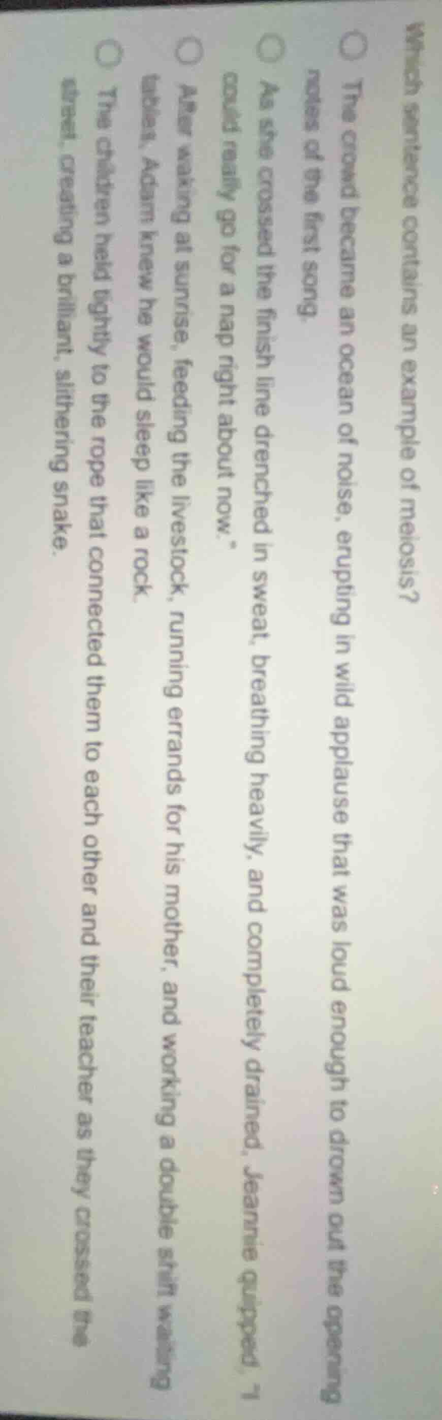 which sentence contains an example of meiosis? ○ the crowd became an oc…