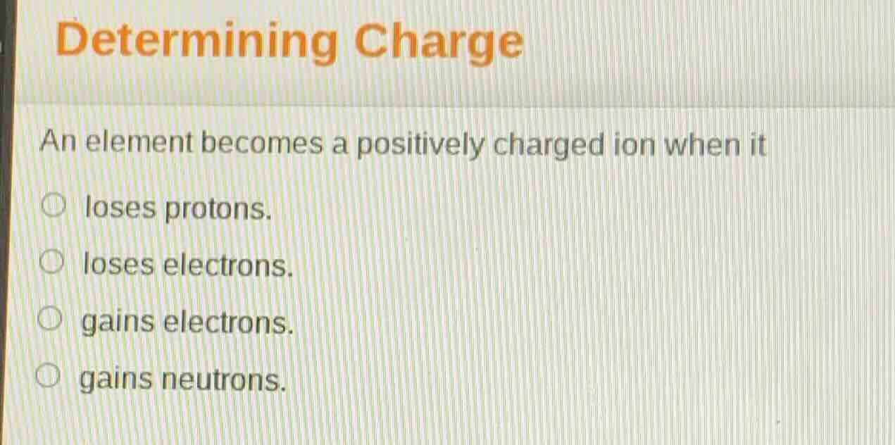 determining charge an element becomes a positively charged ion when it …