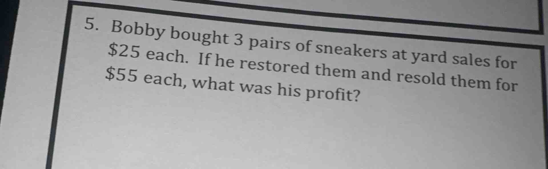5. bobby bought 3 pairs of sneakers at yard sales for $25 each. if he r…
