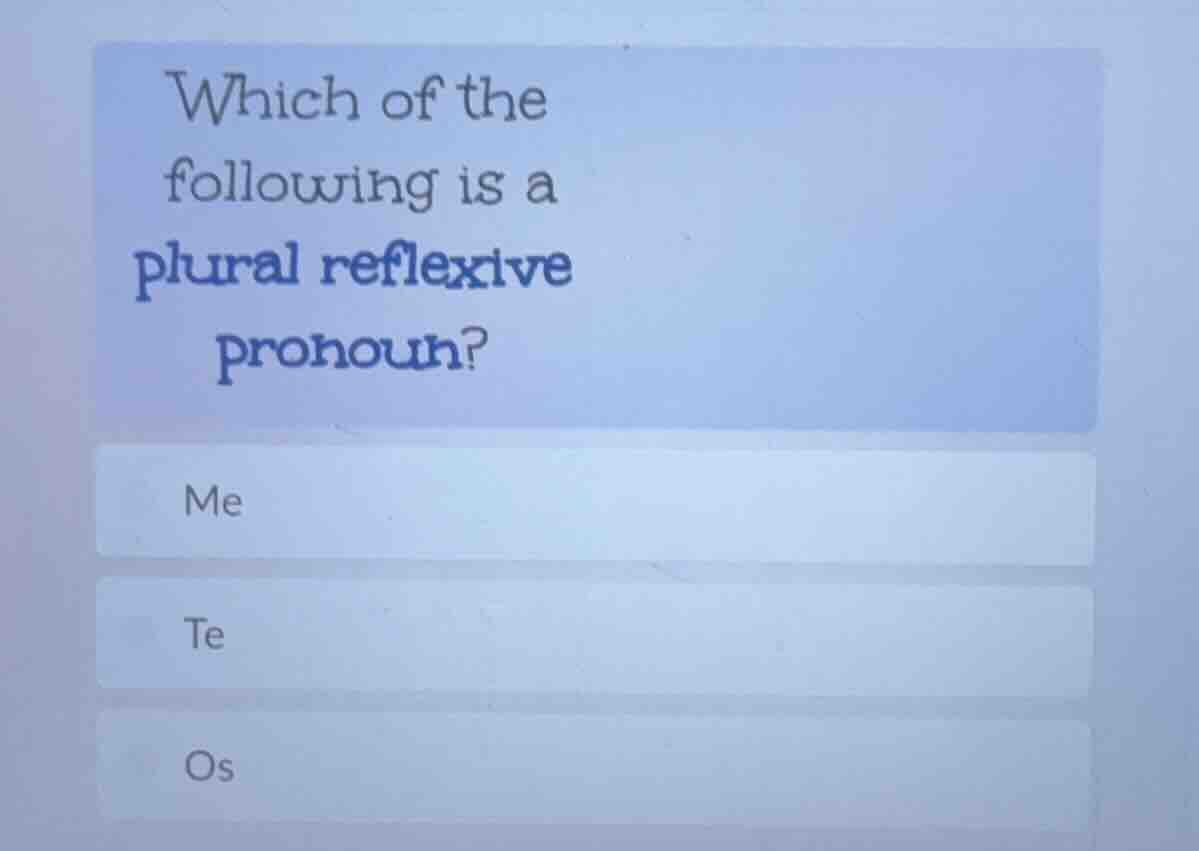 which of the following is a plural reflexive pronoun? me te os