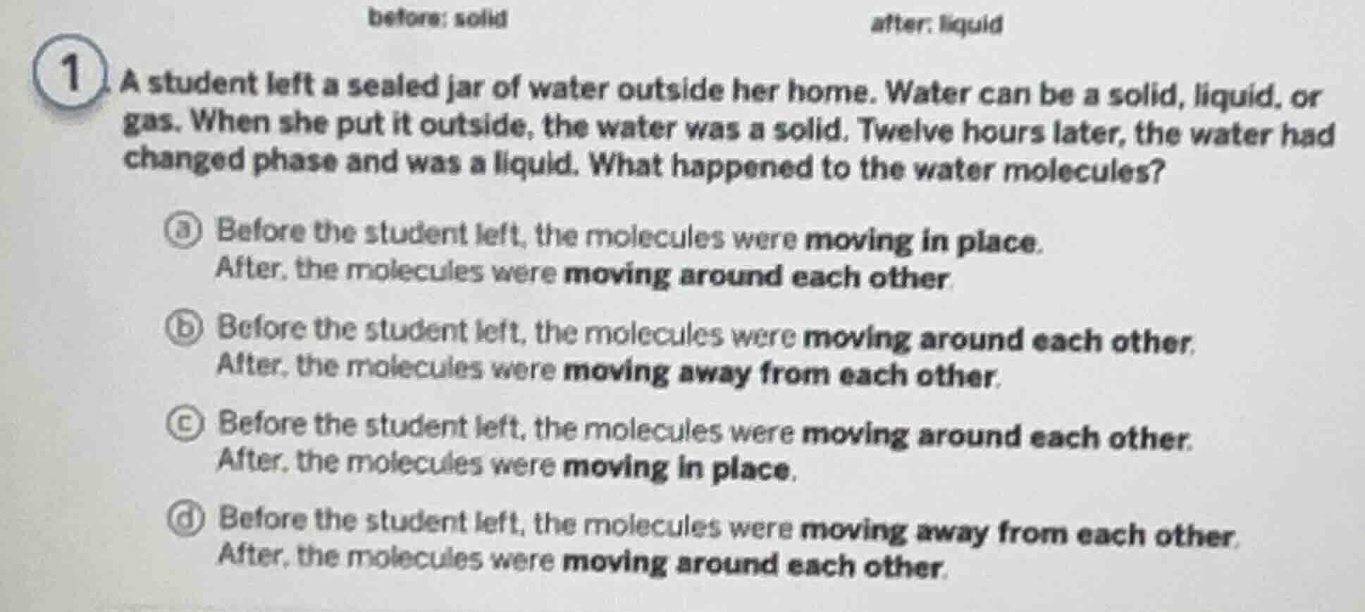 before: solid after: liquid 1. a student left a sealed jar of water out…