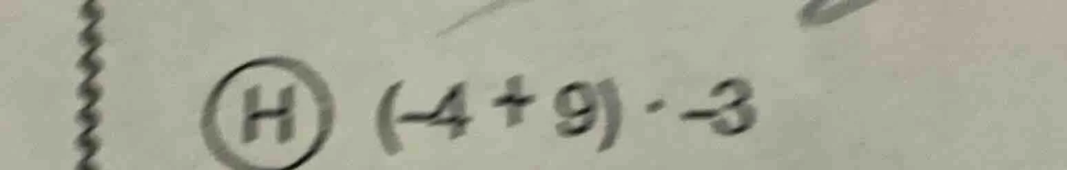 (h) $(-4 + 9) - (-3)$
