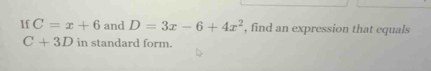 if $c = x + 6$ and $d = 3x - 6 + 4x^2$, find an expression that equals …