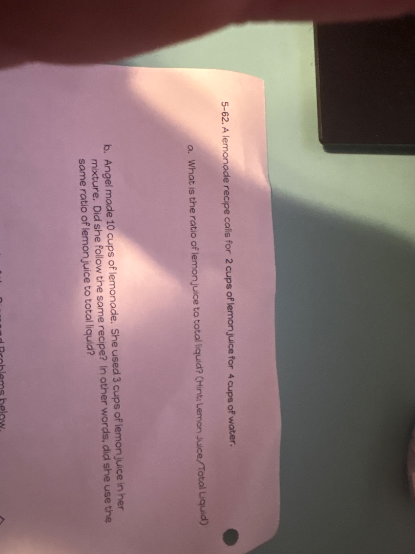 5-62. a lemonade recipe calls for 2 cups of lemon juice for 4 cups of w…