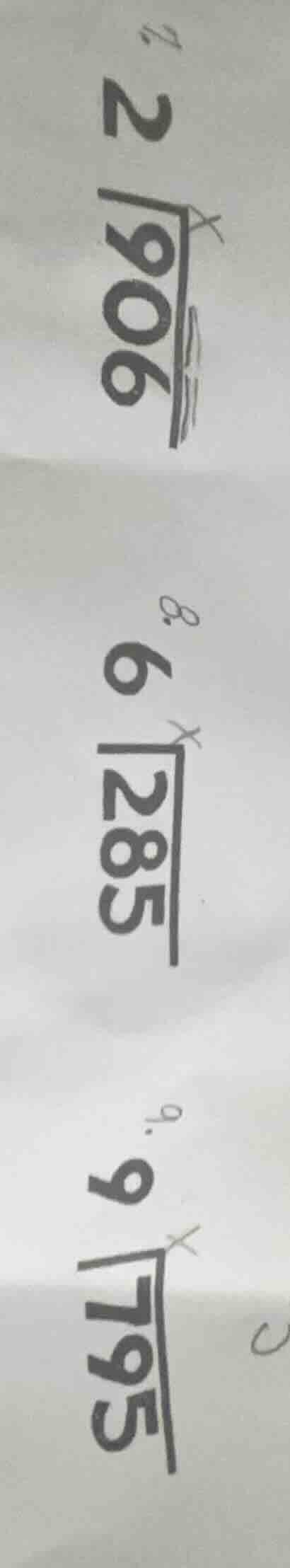 7. $\\dfrac{906}{2}$ 8. $\\dfrac{285}{6}$ 9. $\\dfrac{795}{9}$