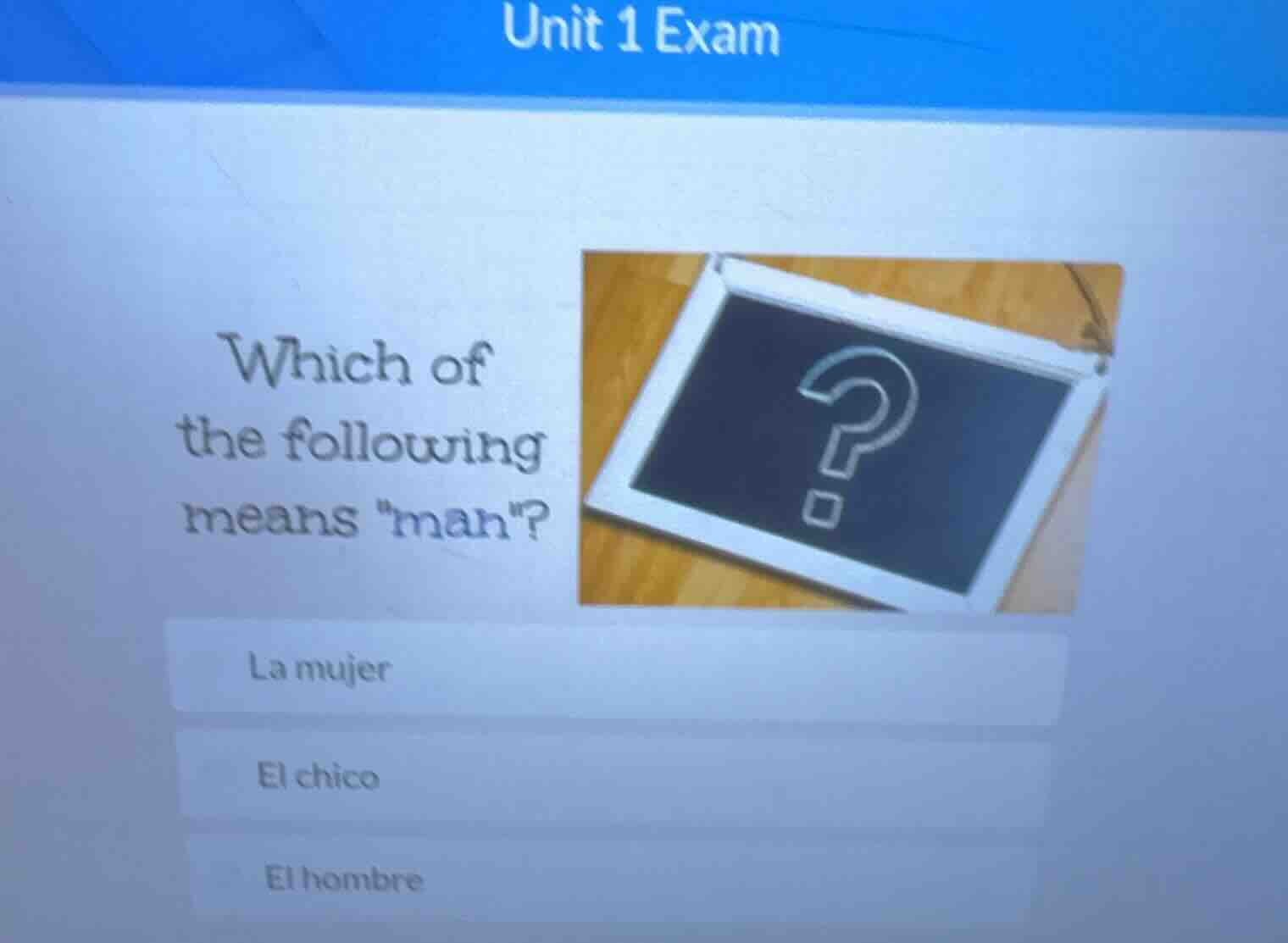 unit 1 exam which of the following means \man\? la mujer el chico el ho…