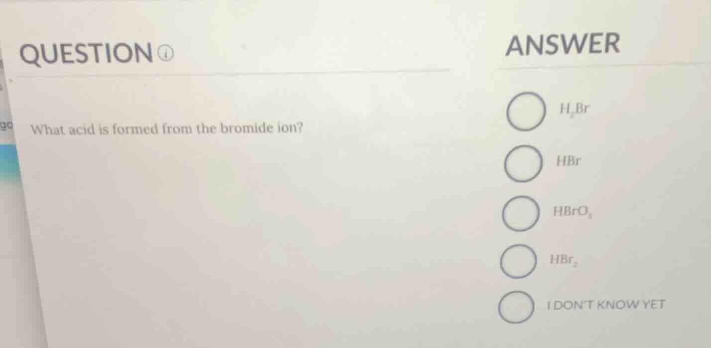 question what acid is formed from the bromide ion? answer $h_2br$ $hbr$…