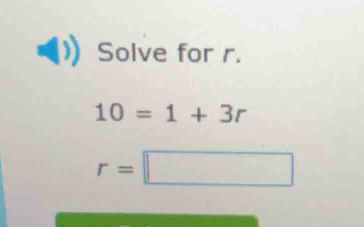 solve for r. $10 = 1 + 3r$ $r = \\square$