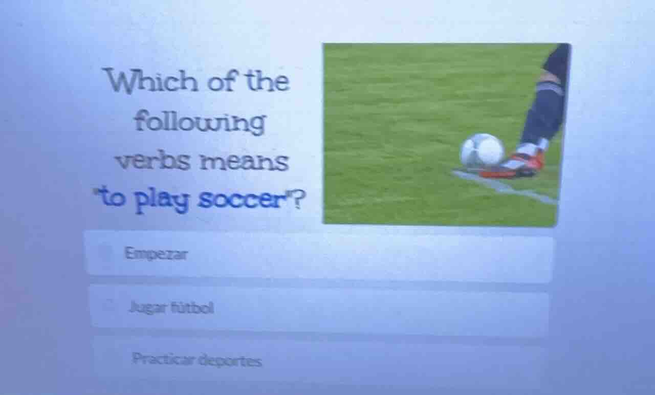 which of the following verbs means \to play soccer\? empezar jugar fútb…