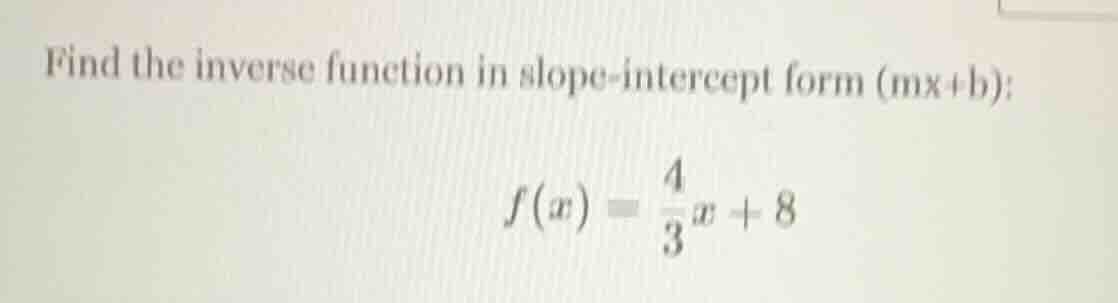 find the inverse function in slope-intercept form (mx+b): $f(x) = \\fra…