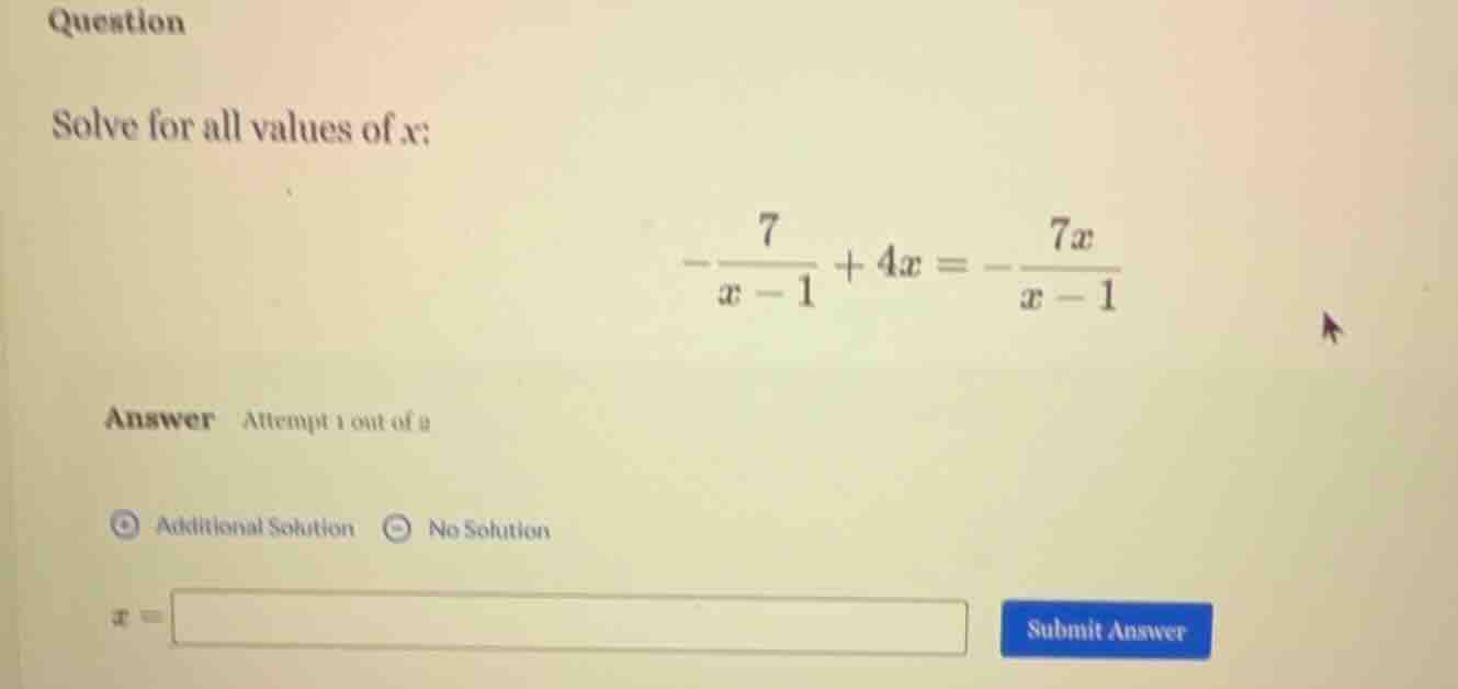 question solve for all values of x: $-\frac{7}{x-1}+4x=-\frac{7x}{x-1}$…