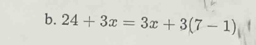 b. $24 + 3x = 3x + 3(7 - 1)$