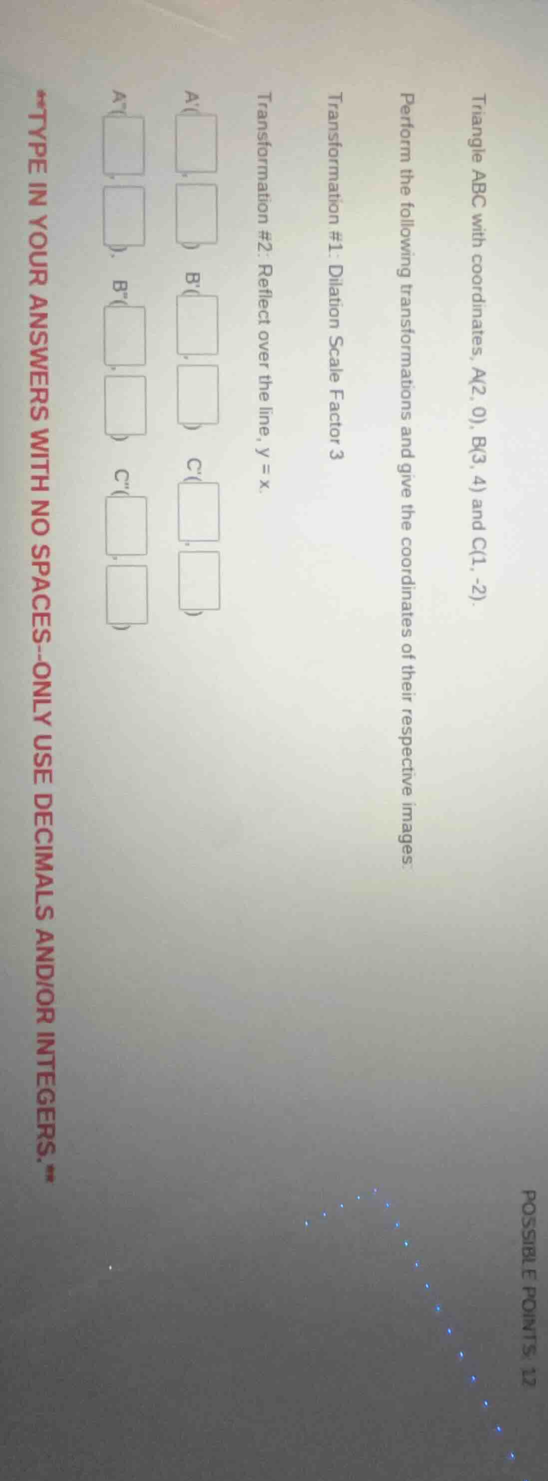 triangle abc with coordinates, a(2, 0), b(3, 4) and c(1, -2). perform t…
