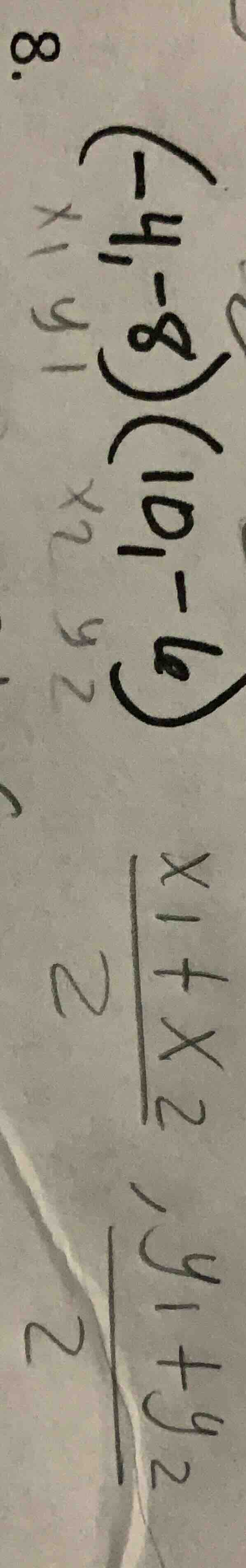 8. $(-4,-8)$ $(10,-6)$ $\\frac{x_1+x_2}{2}$, $\\frac{y_1+y_2}{2}$