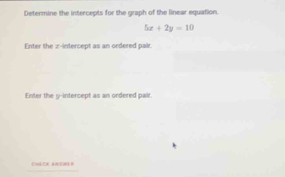 determine the intercepts for the graph of the linear equation. $5x + 2y…