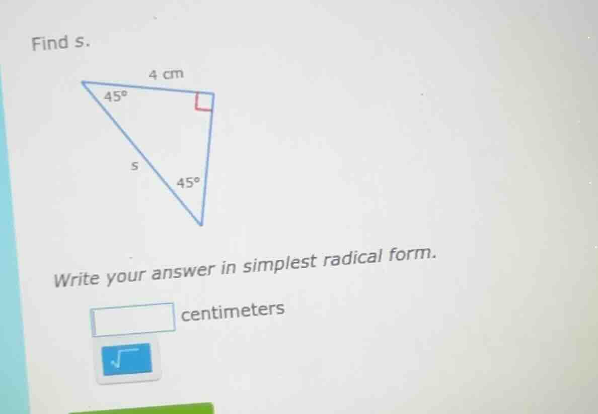 find s. write your answer in simplest radical form. centimeters