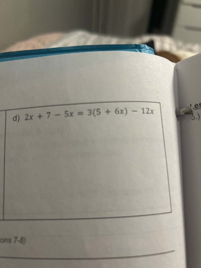 d) $2x + 7 - 5x = 3(5 + 6x) - 12x$ ons 7-8)