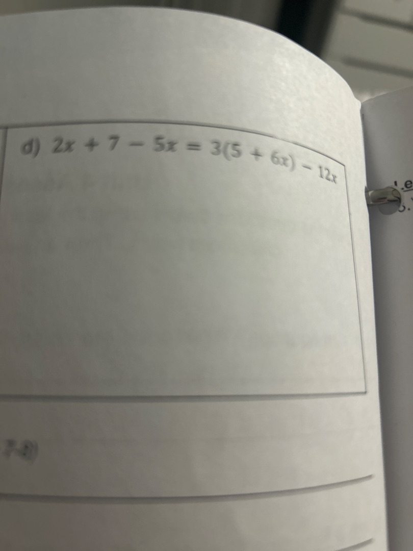 d) $2x + 7 - 5x = 3(5 + 6x) - 12x$