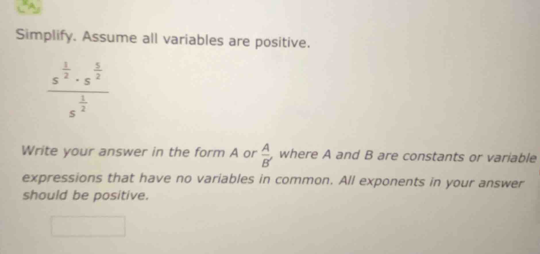 simplify. assume all variables are positive. $\frac{s^{\frac{1}{2}} cdo…