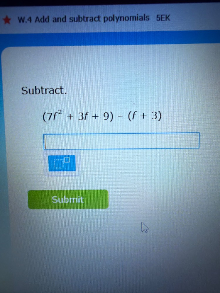 w.4 add and subtract polynomials 5ek subtract. $(7f^{2} + 3f + 9) - (f …
