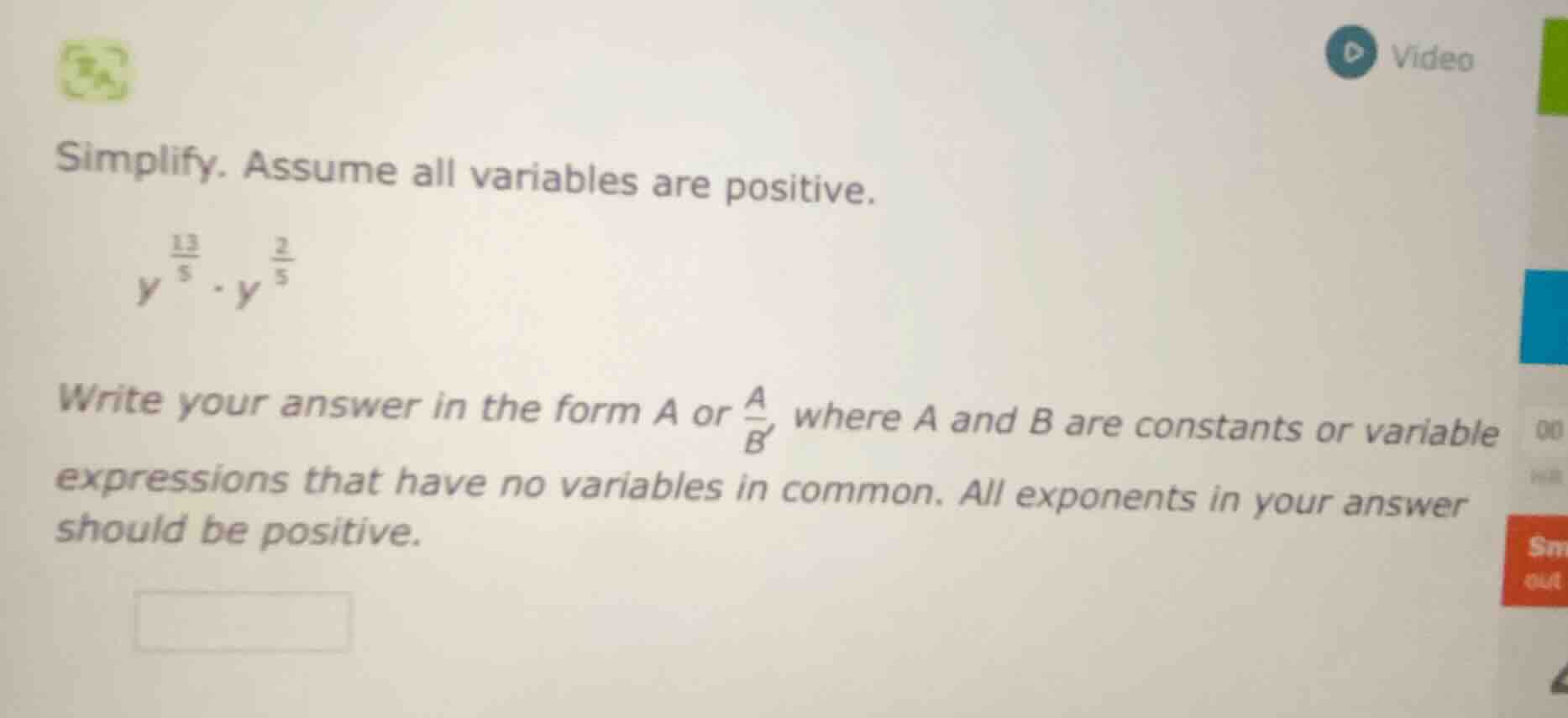simplify. assume all variables are positive.$y^{\frac{13}{5}} cdot y^{\…