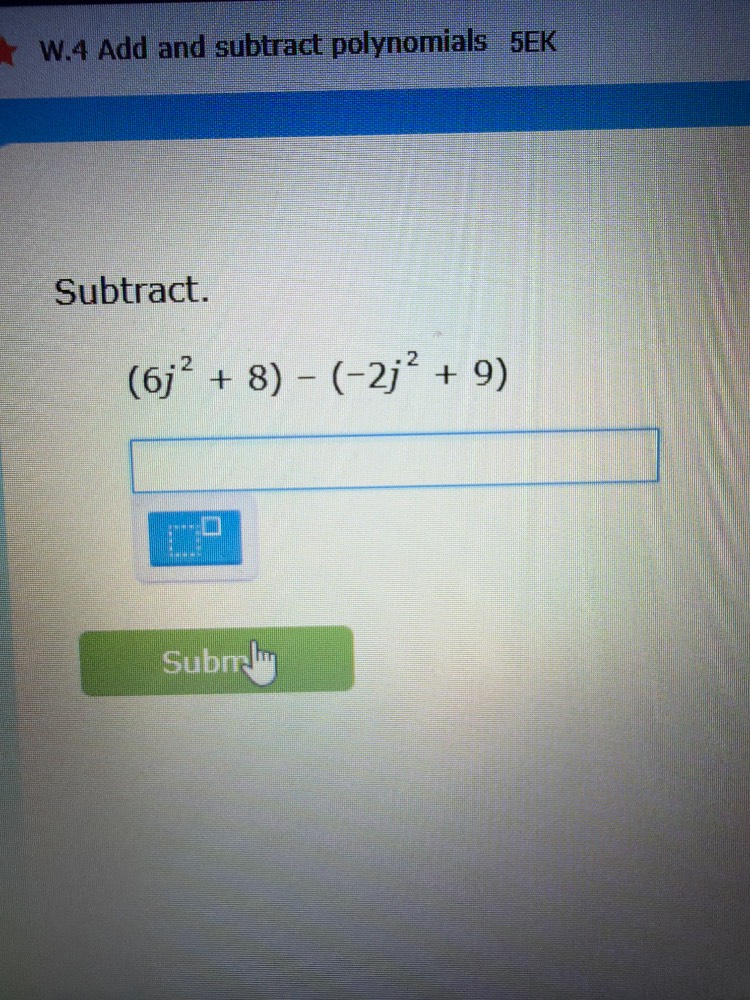 w.4 add and subtract polynomials 5ek subtract. $(6j^{2} + 8) - (-2j^{2}…