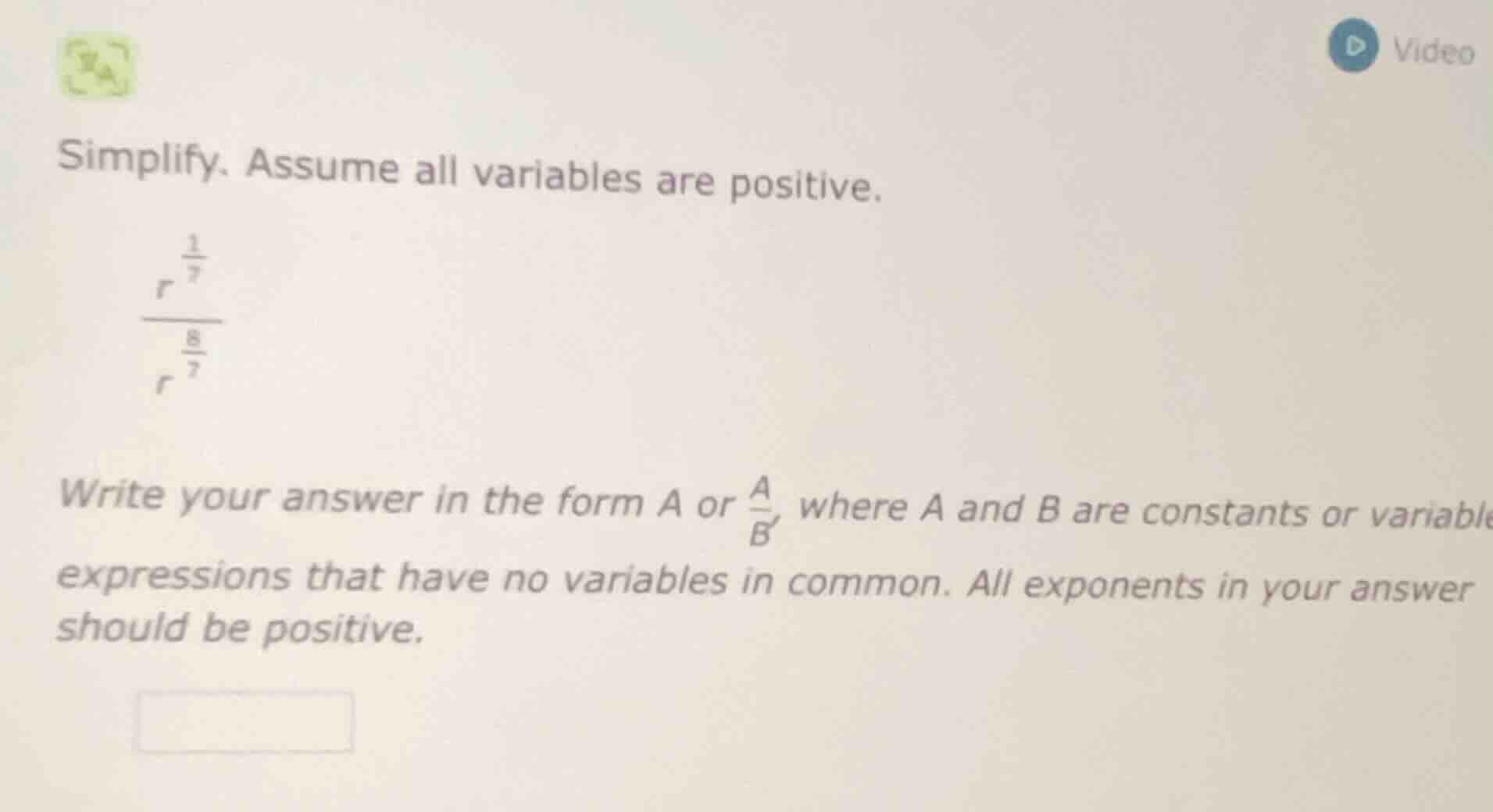 simplify. assume all variables are positive. $\frac{r^{\frac{1}{7}}}{r^…