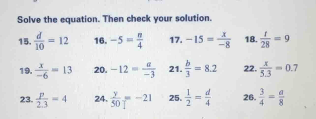 solve the equation. then check your solution. 15. $\frac{d}{10}=12$ 16.…