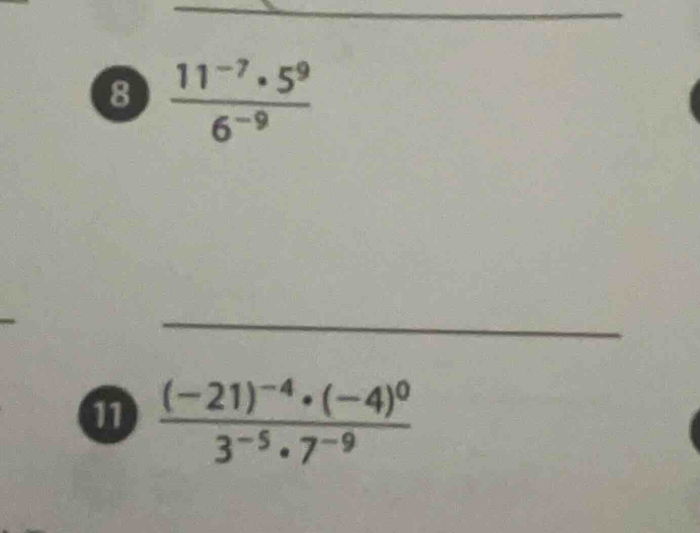 8. $\frac{11^{-7} cdot 5^{9}}{6^{-9}}$ 11. $\frac{(-21)^{-4} cdot (-4)^…