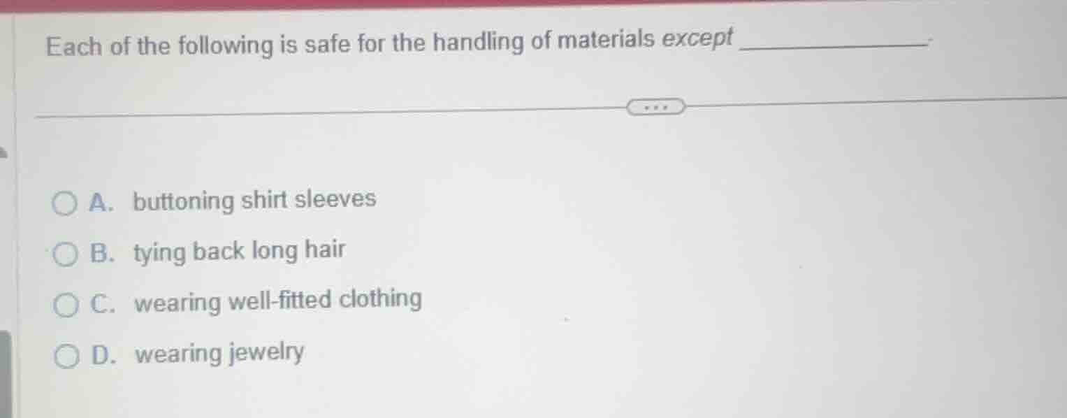 each of the following is safe for the handling of materials except ____…