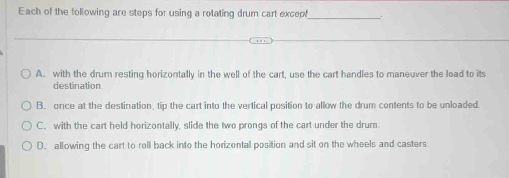each of the following are steps for using a rotating drum cart except__…