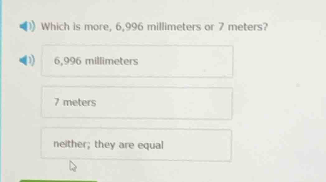 which is more, 6,996 millimeters or 7 meters? 6,996 millimeters 7 meter…