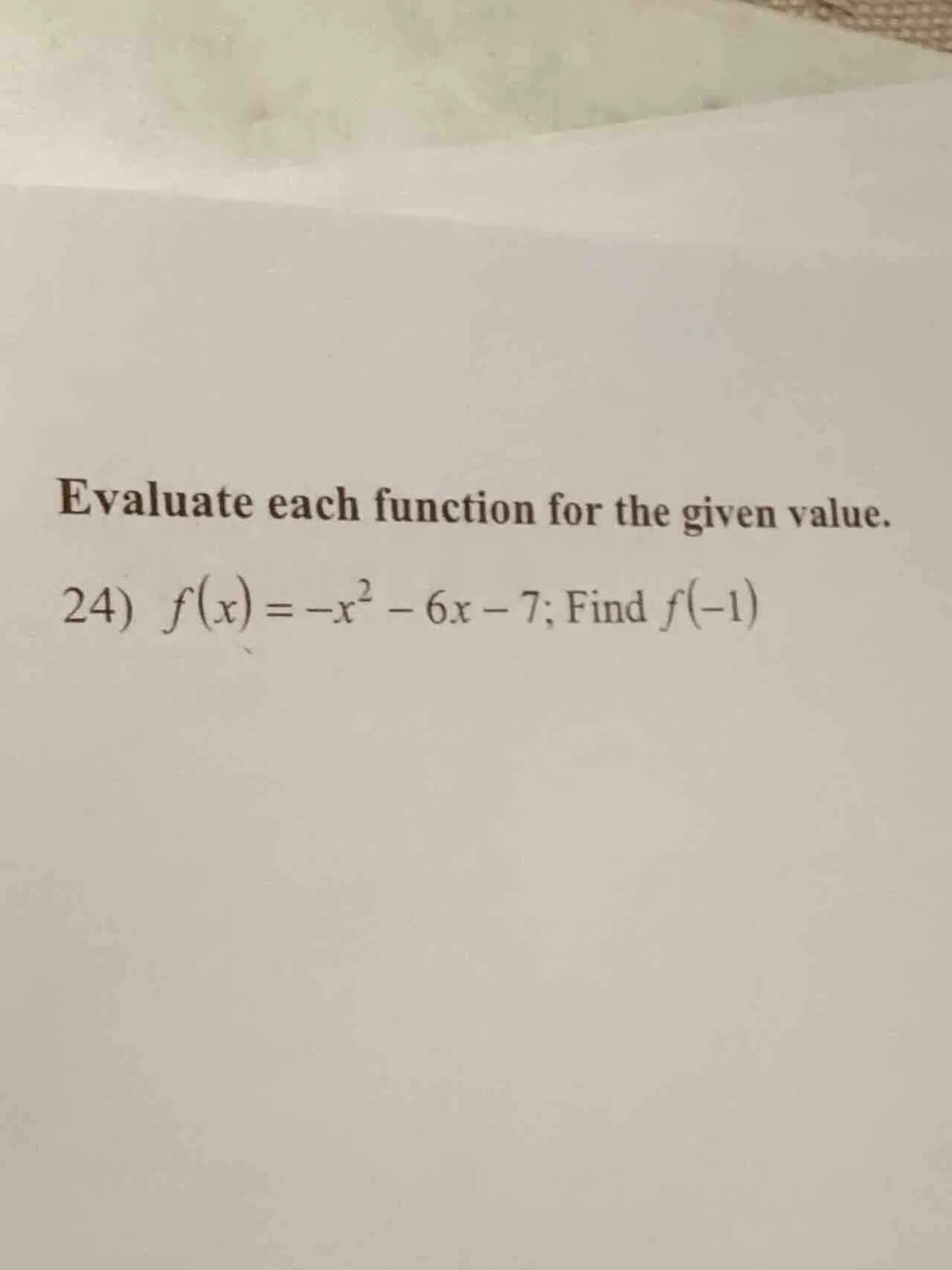 evaluate each function for the given value. 24) $f(x) = -x^2 - 6x - 7$;…