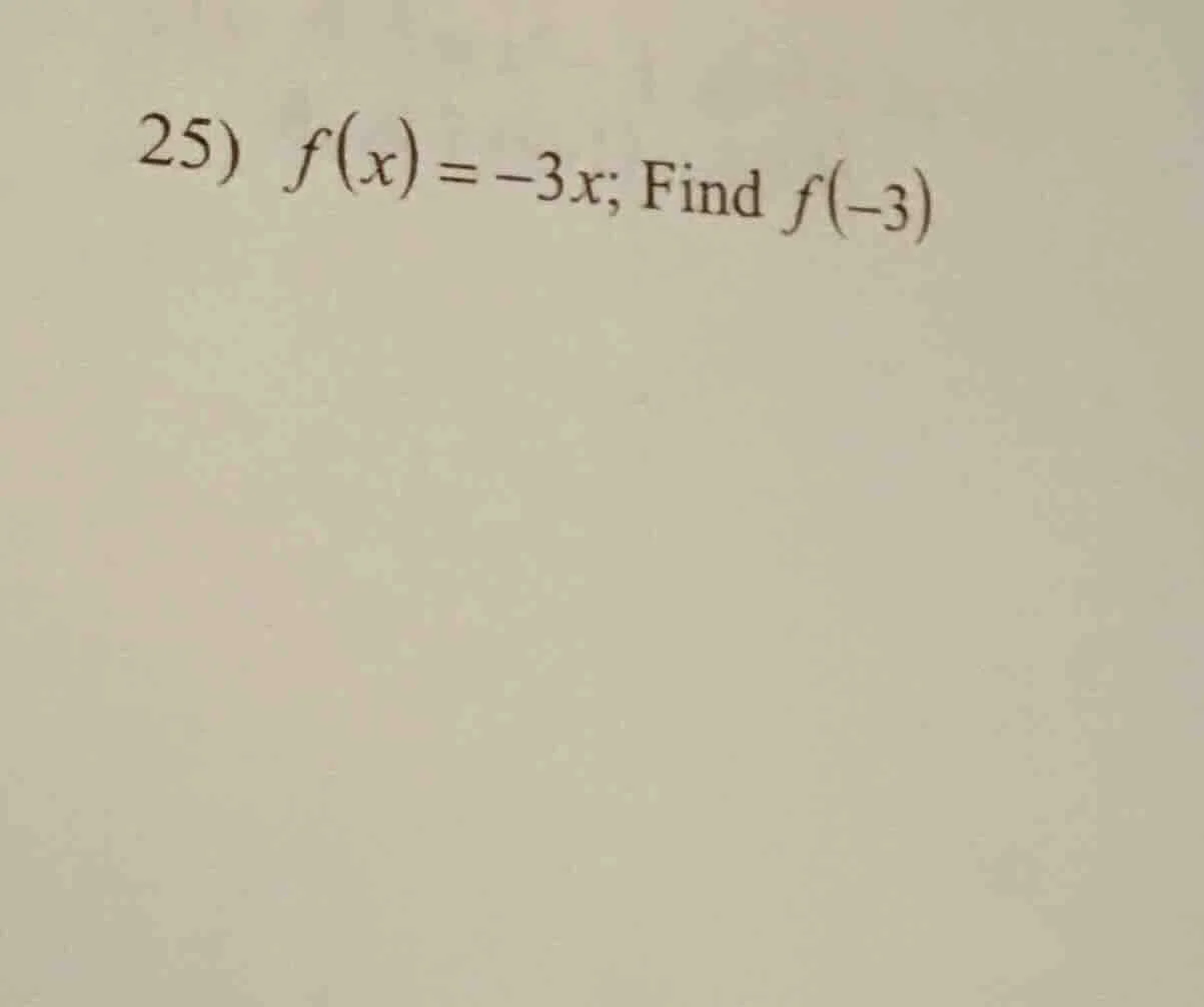 25) $f(x) = -3x$; find $f(-3)$