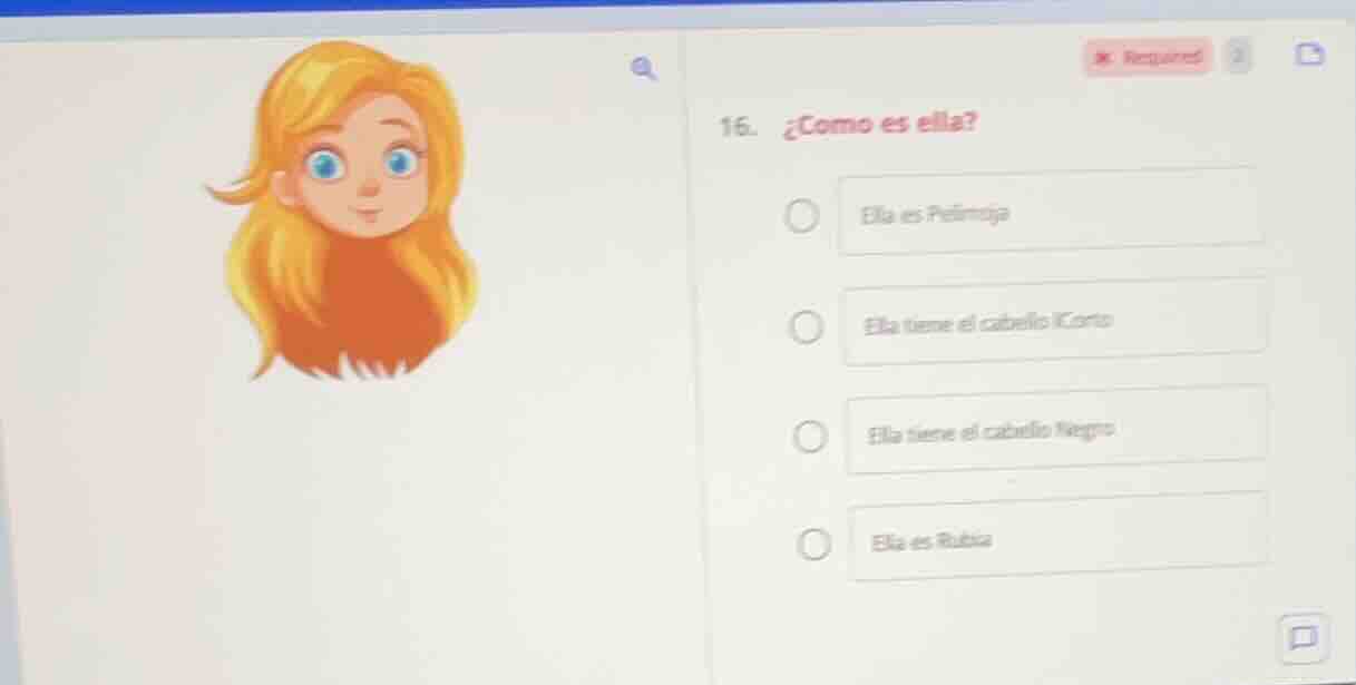 16. ¿como es ella? ella es pelirroja ella tiene el cabello corto ella t…