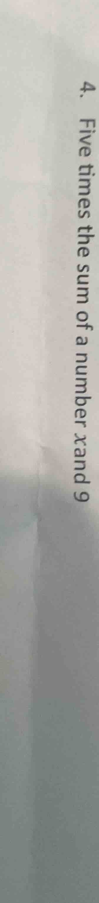 4. five times the sum of a number $x$ and 9