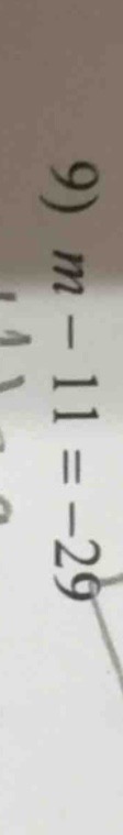 9) $m - 11 = -29$