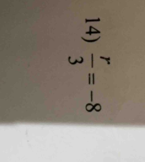 14) $\frac{r}{3}=-8$